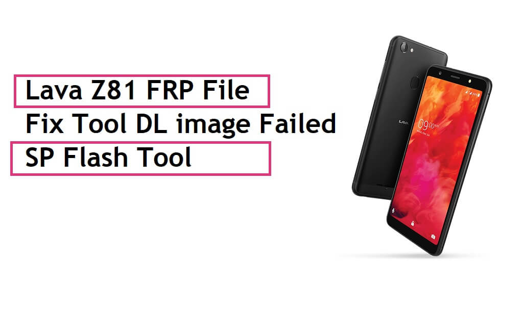 Lava Z81 FRP File & Fix Tool DL image Failed With SP Flash Tool
