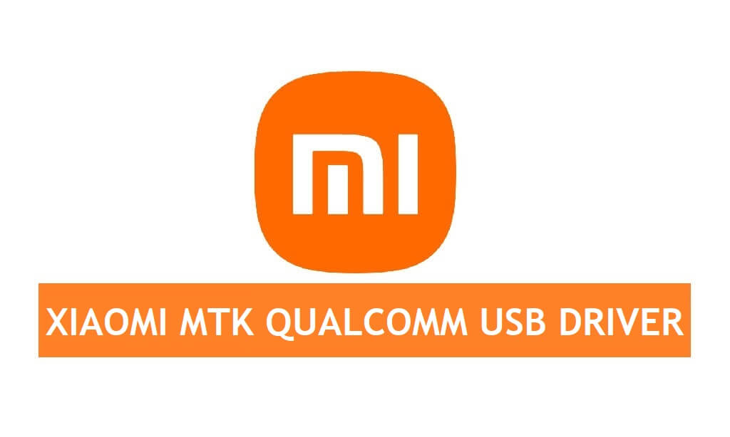 Download Xiaomi USB Driver (MTK & Qualcomm) All Models for Windows